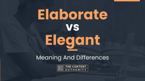 Elaborate vs Elegant: Meaning And Differences