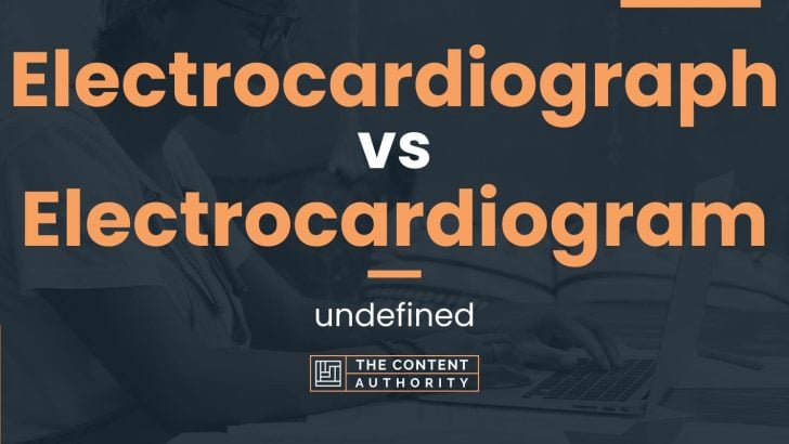 Electrocardiograph vs Electrocardiogram: undefined