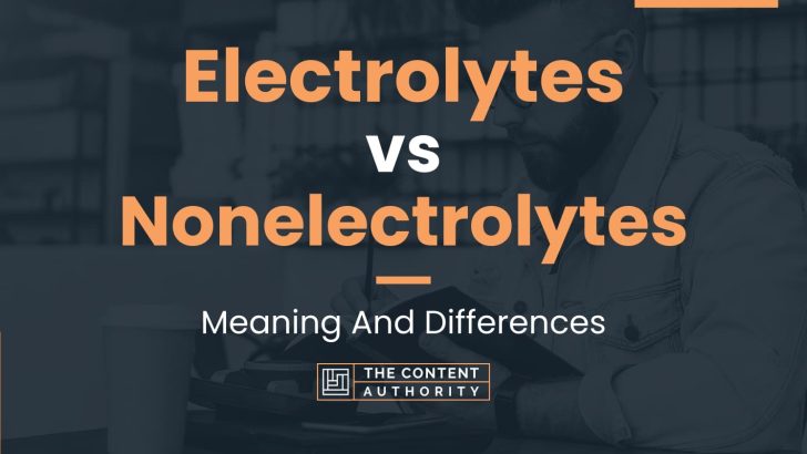 electrolytes-vs-nonelectrolytes-meaning-and-differences