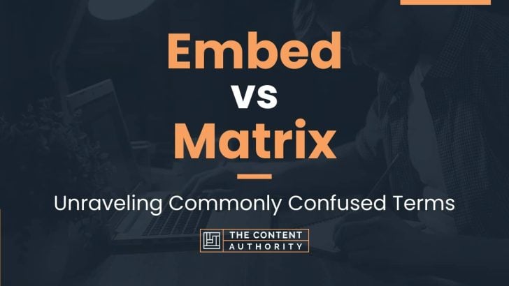 Embed vs Matrix: Unraveling Commonly Confused Terms