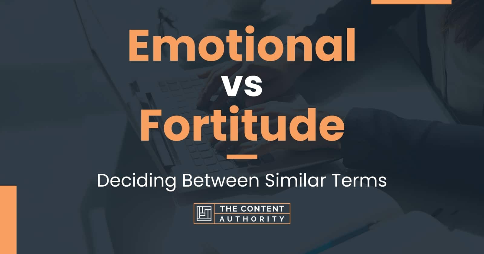 Emotional vs Fortitude: Deciding Between Similar Terms