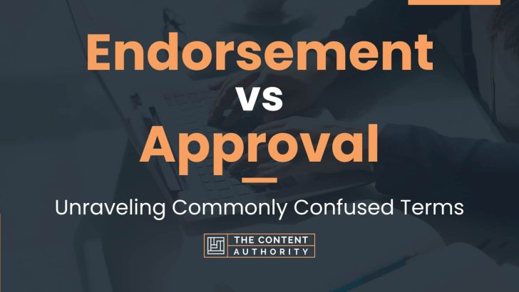 Endorsement vs Approval: Unraveling Commonly Confused Terms