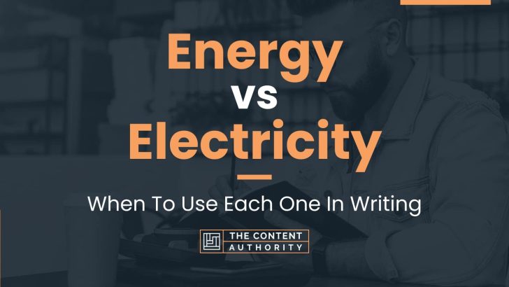 Energy vs Electricity: When To Use Each One In Writing