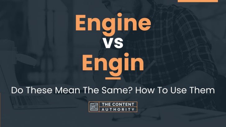 Engine Vs Engin: Do These Mean The Same? How To Use Them