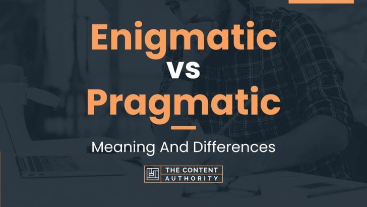 Enigmatic vs Pragmatic: Meaning And Differences