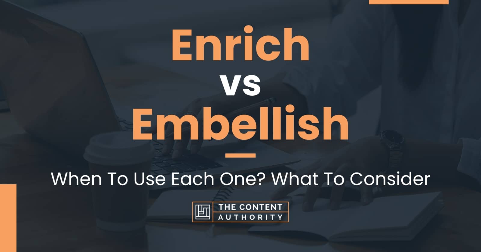 Enrich vs Embellish When To Use Each One? What To Consider