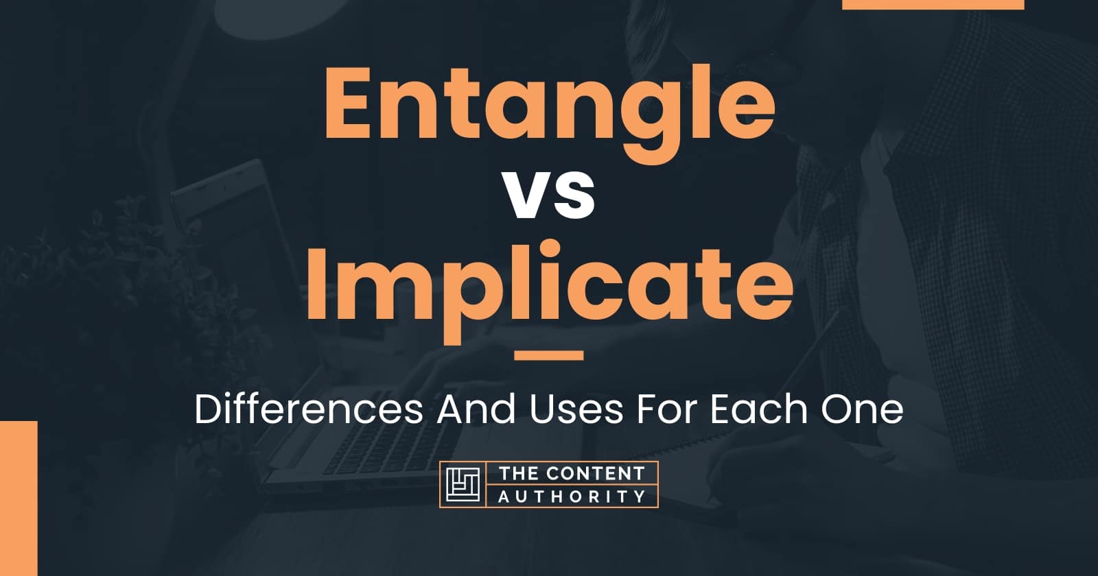 Entangle vs Implicate: Differences And Uses For Each One