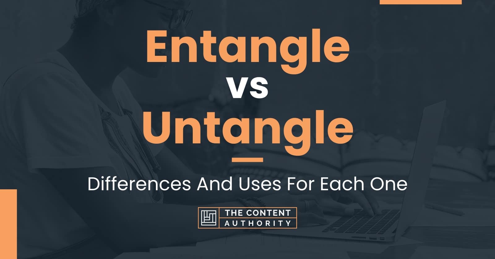 entangle-vs-untangle-differences-and-uses-for-each-one