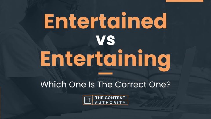 Entertained vs Entertaining: Which One Is The Correct One?