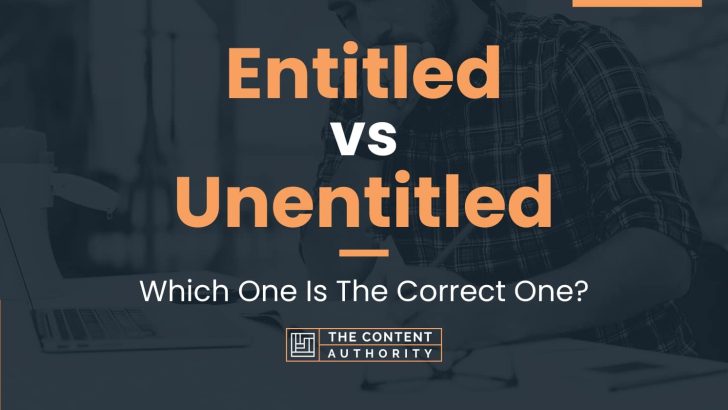 Entitled vs Unentitled: Which One Is The Correct One?