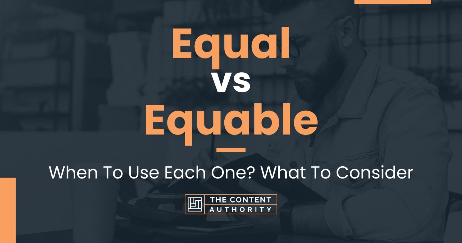 Equal vs Equable: When To Use Each One? What To Consider