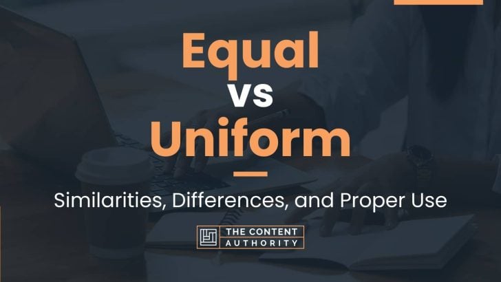 Equal vs Uniform: Similarities, Differences, and Proper Use