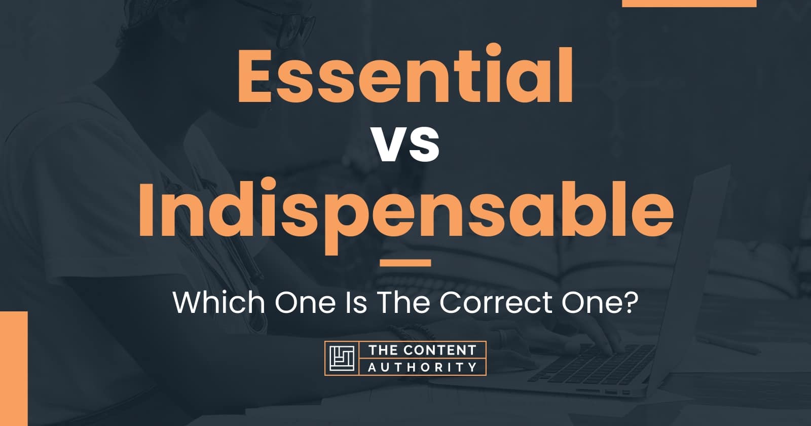 Essential vs Indispensable: Which One Is The Correct One?