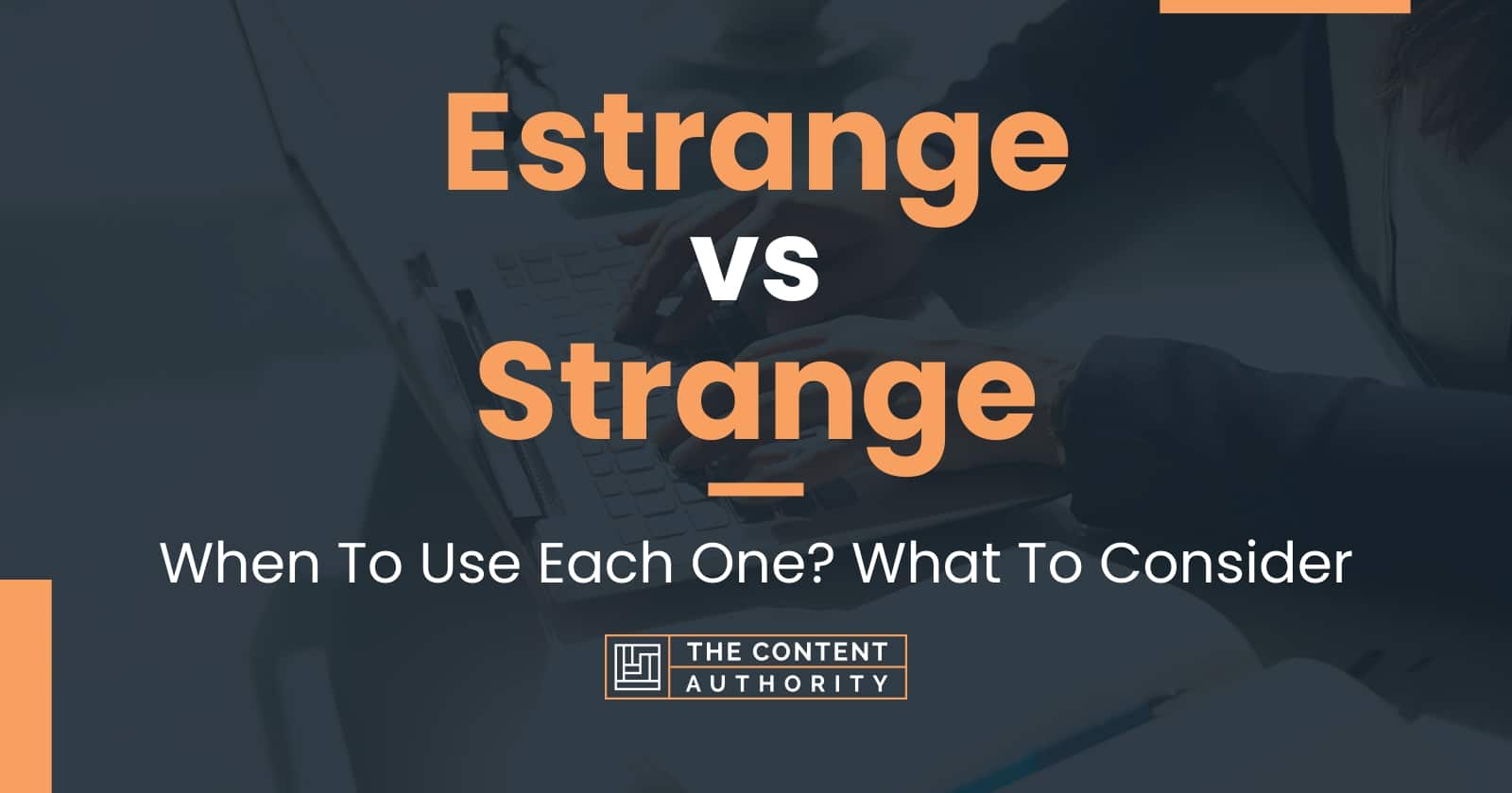 Estrange vs Strange: When To Use Each One? What To Consider