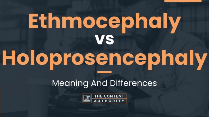 Ethmocephaly vs Holoprosencephaly: Meaning And Differences