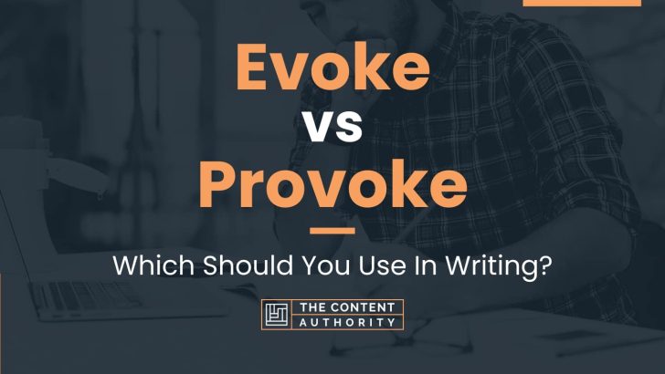 Evoke vs Provoke: Which Should You Use In Writing?