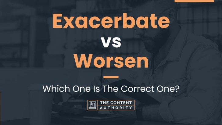 exacerbate-vs-worsen-which-one-is-the-correct-one