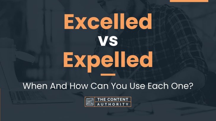 Excelled vs Expelled: When And How Can You Use Each One?