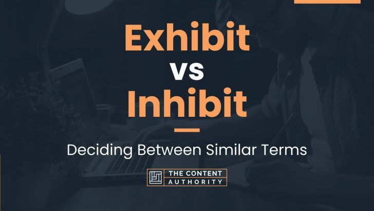 Exhibit vs Inhibit: Deciding Between Similar Terms