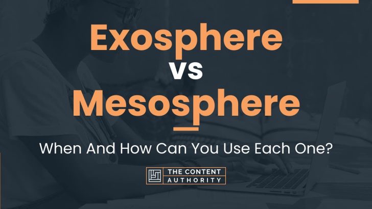 Exosphere vs Mesosphere: When And How Can You Use Each One?