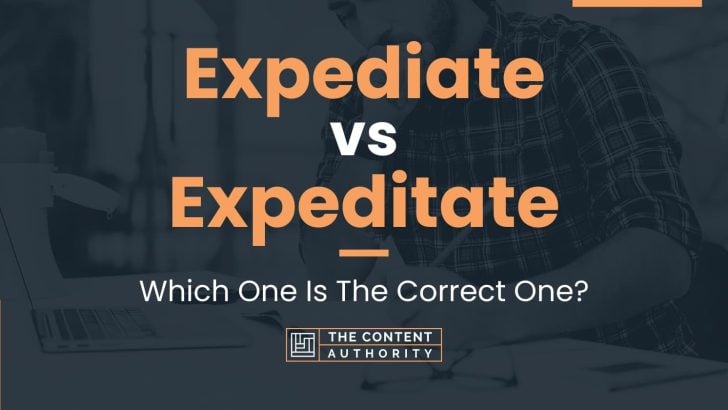 Expediate vs Expeditate: Which One Is The Correct One?