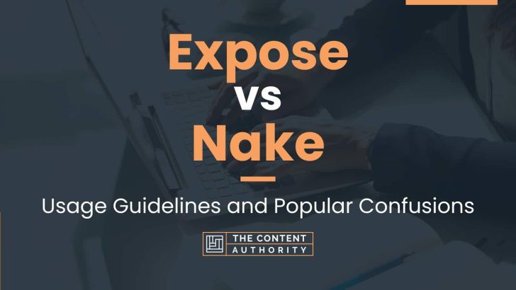 Expose vs Nake: Usage Guidelines and Popular Confusions