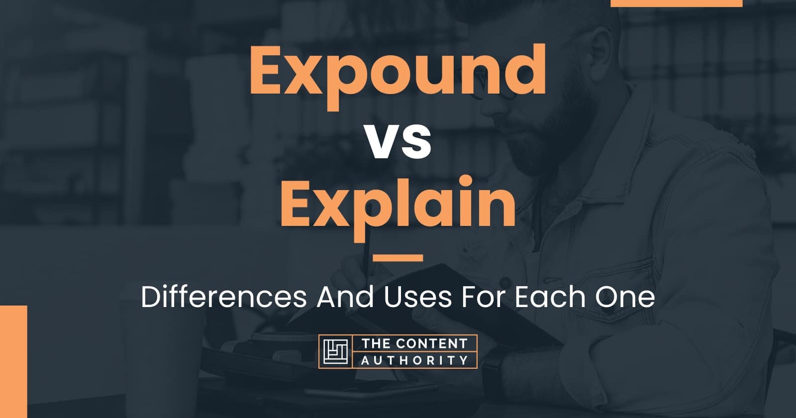 Expound vs Explain: Differences And Uses For Each One