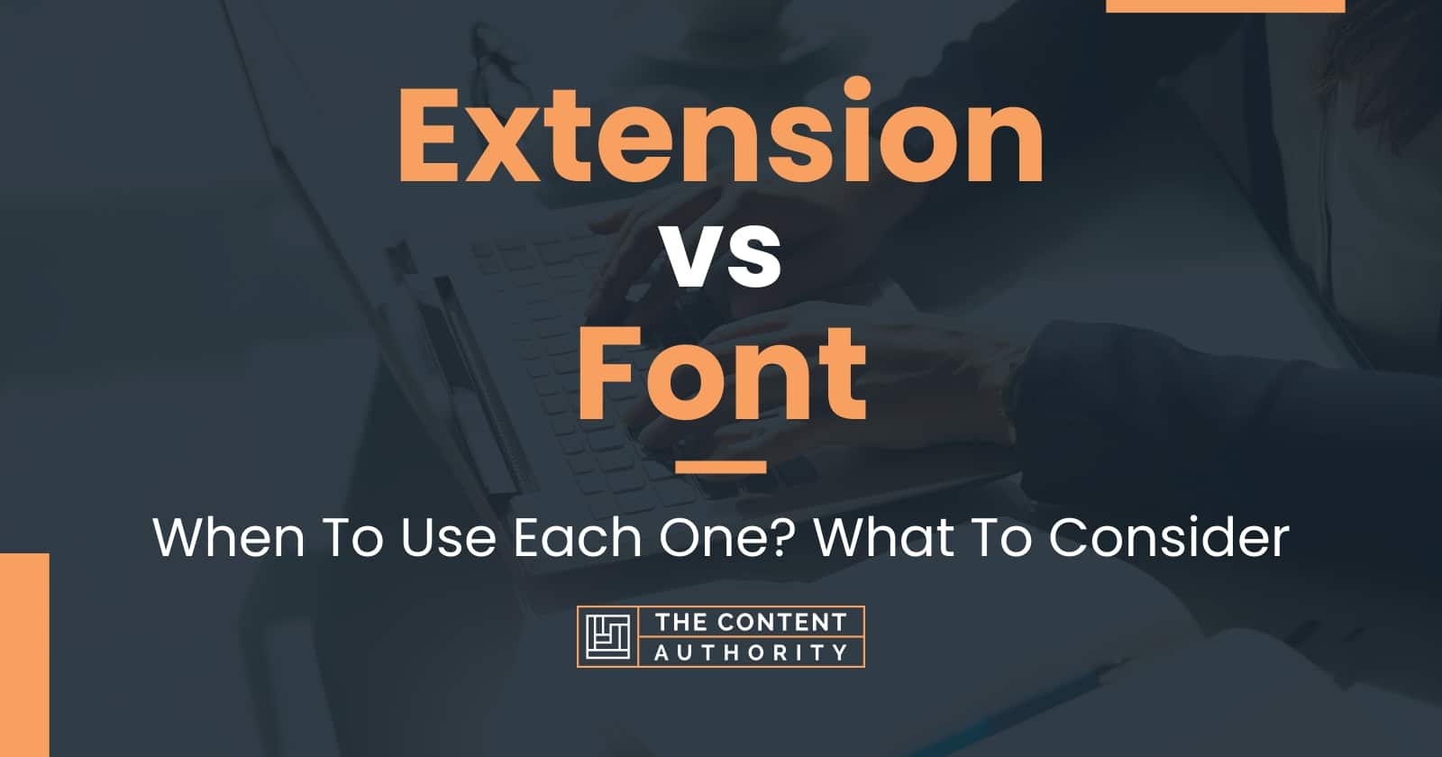 extension-vs-font-when-to-use-each-one-what-to-consider