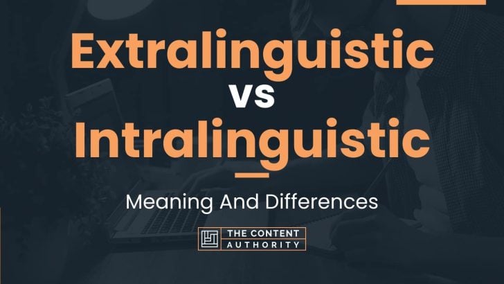 Extralinguistic vs Intralinguistic: Meaning And Differences