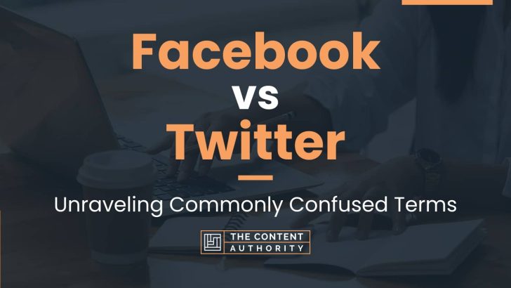 Facebook vs Twitter: Unraveling Commonly Confused Terms