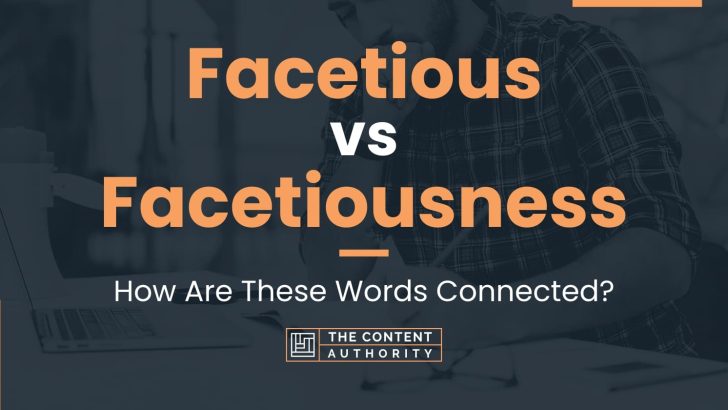 Facetious vs Facetiousness: How Are These Words Connected?