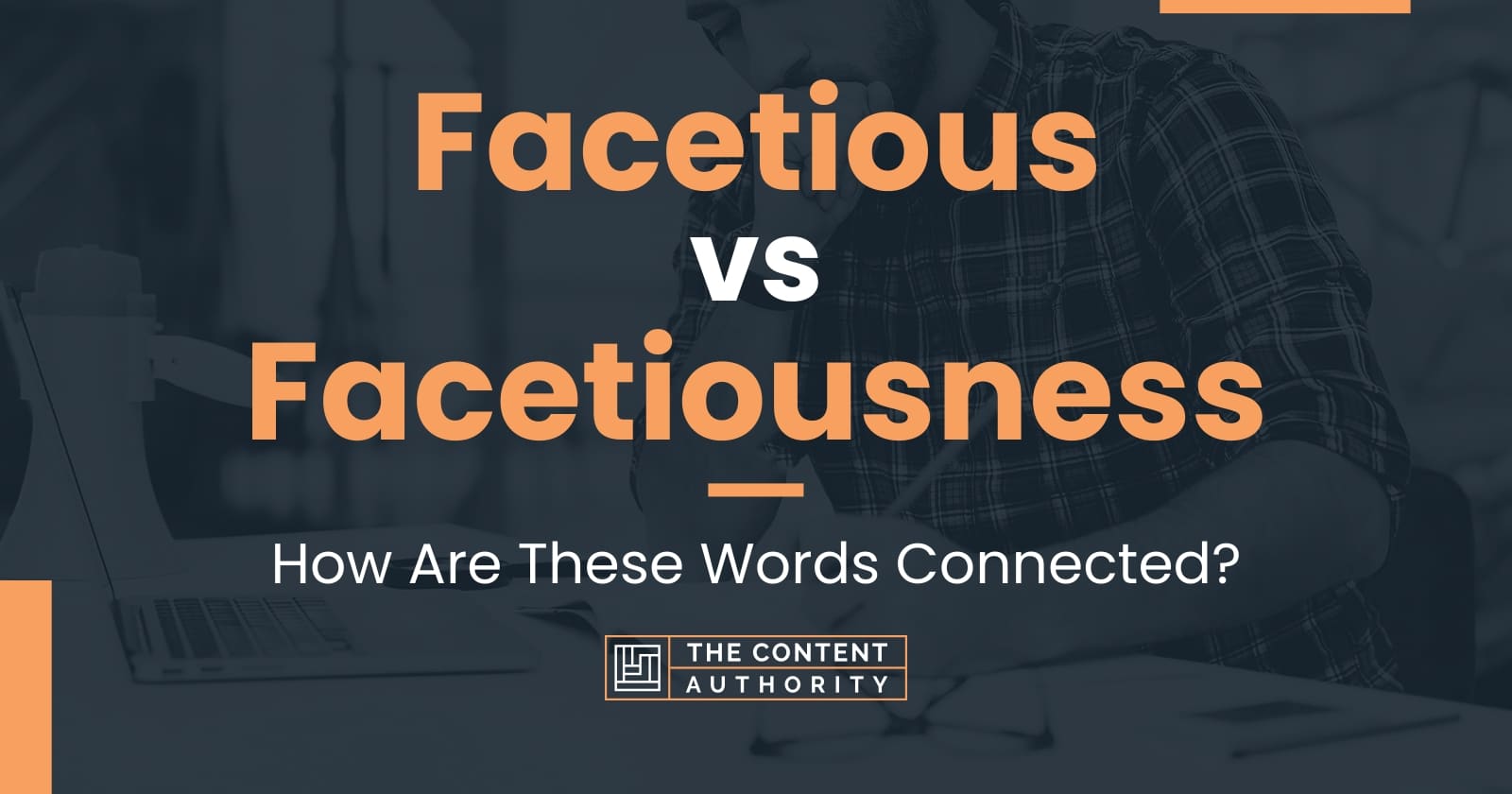 Facetious vs Facetiousness: How Are These Words Connected?