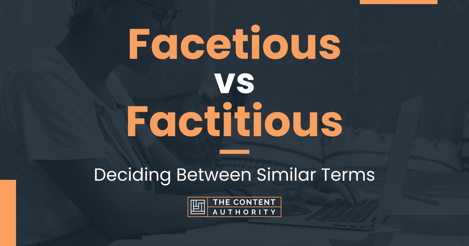 Facetious vs Factitious: Deciding Between Similar Terms