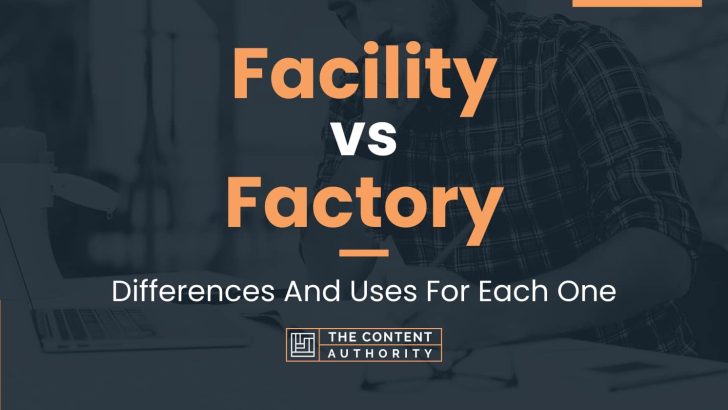 Facility vs Factory: Differences And Uses For Each One