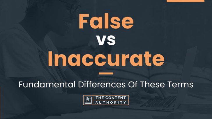 False vs Inaccurate: Fundamental Differences Of These Terms