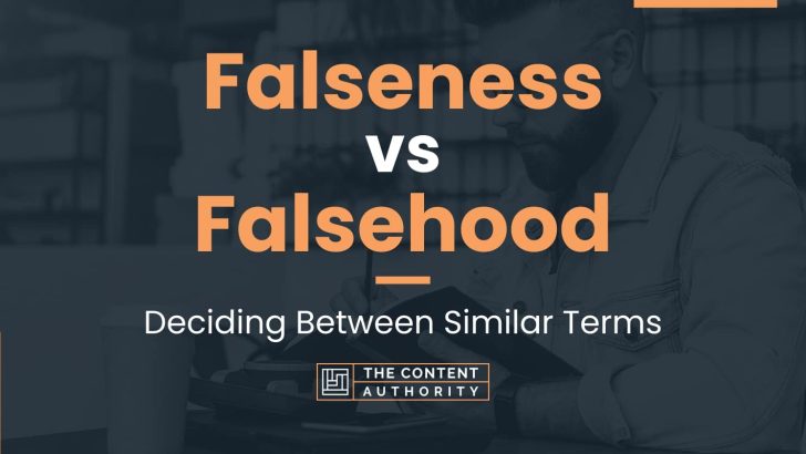Falseness vs Falsehood: Deciding Between Similar Terms
