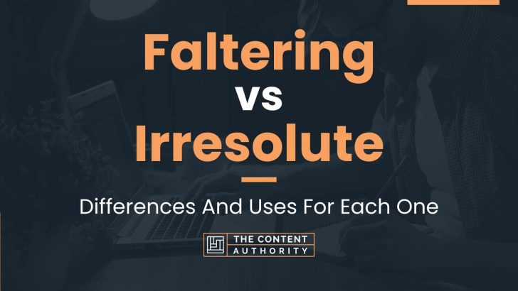 Faltering vs Irresolute: Differences And Uses For Each One