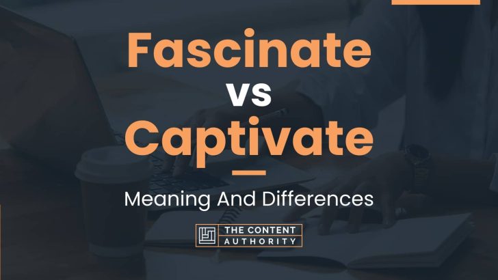 Fascinate vs Captivate: Meaning And Differences