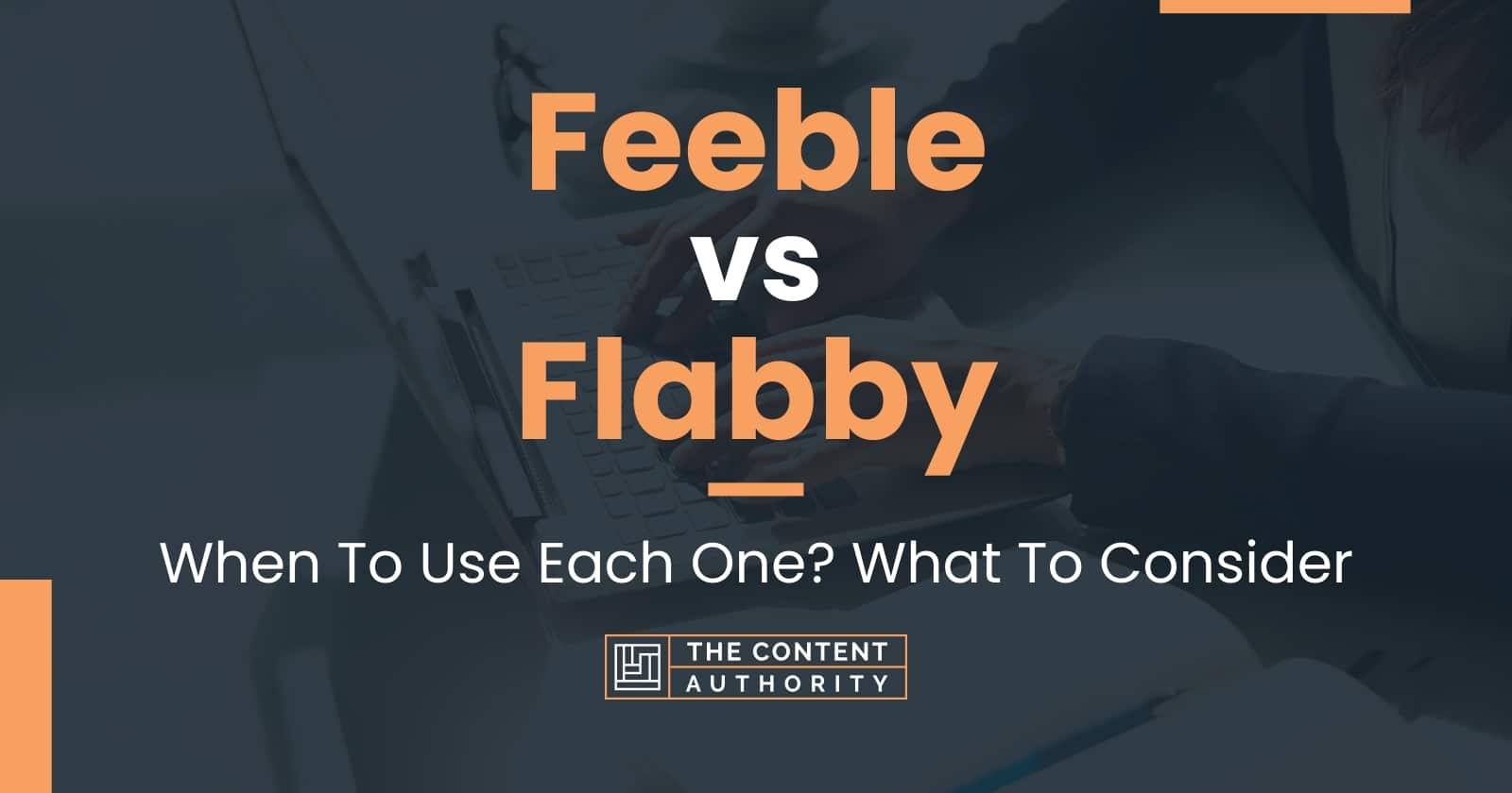 Feeble vs Flabby: When To Use Each One? What To Consider