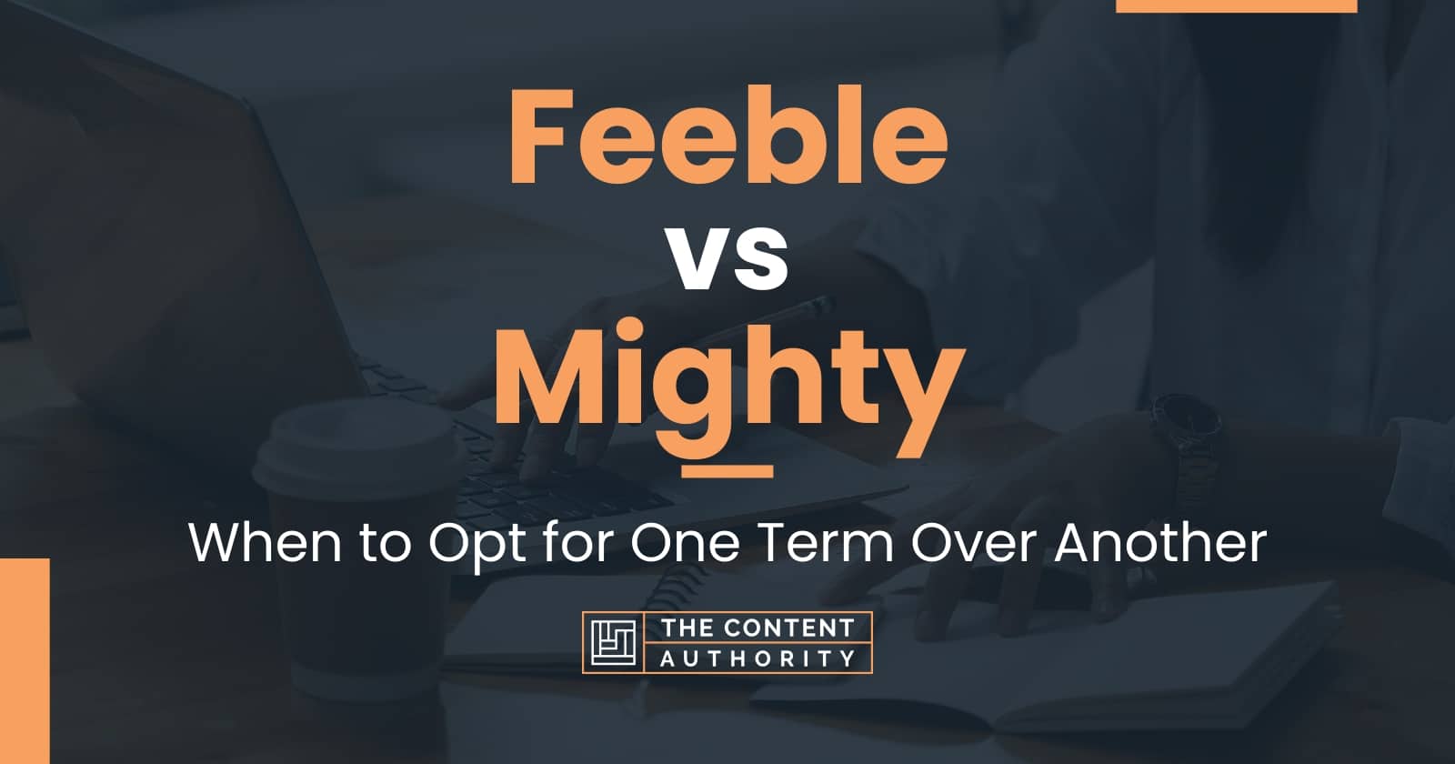 feeble-vs-mighty-when-to-opt-for-one-term-over-another