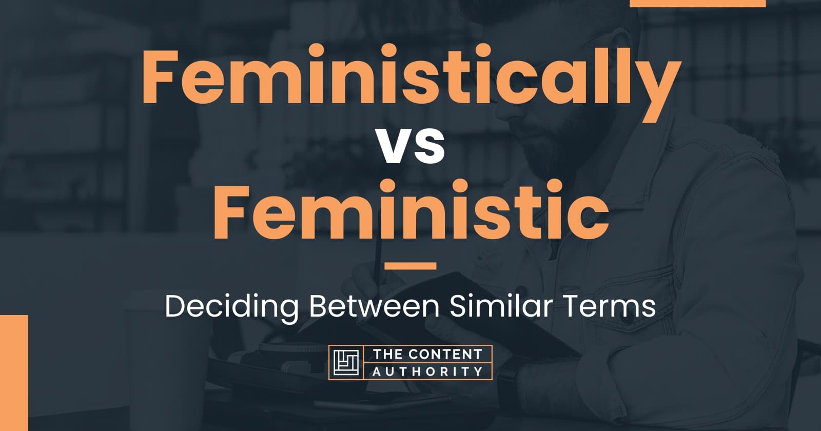 Feministically vs Feministic: Deciding Between Similar Terms