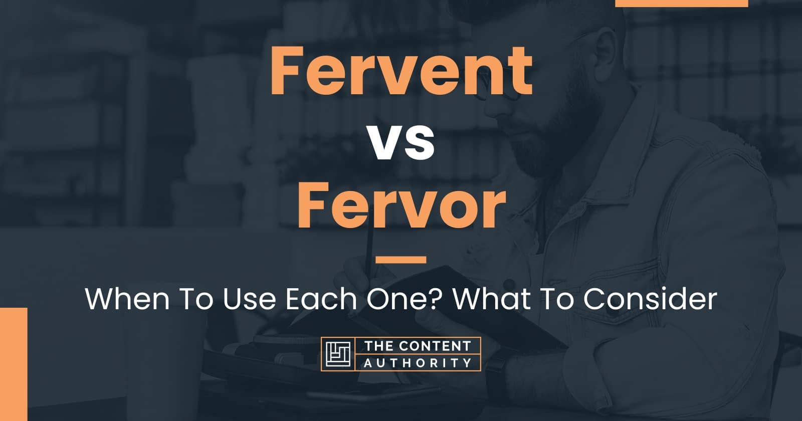 Fervent vs Fervor When To Use Each One? What To Consider