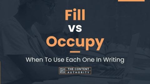 Fill vs Occupy: When To Use Each One In Writing