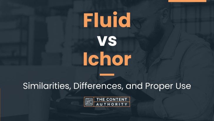 Fluid vs Ichor: Similarities, Differences, and Proper Use
