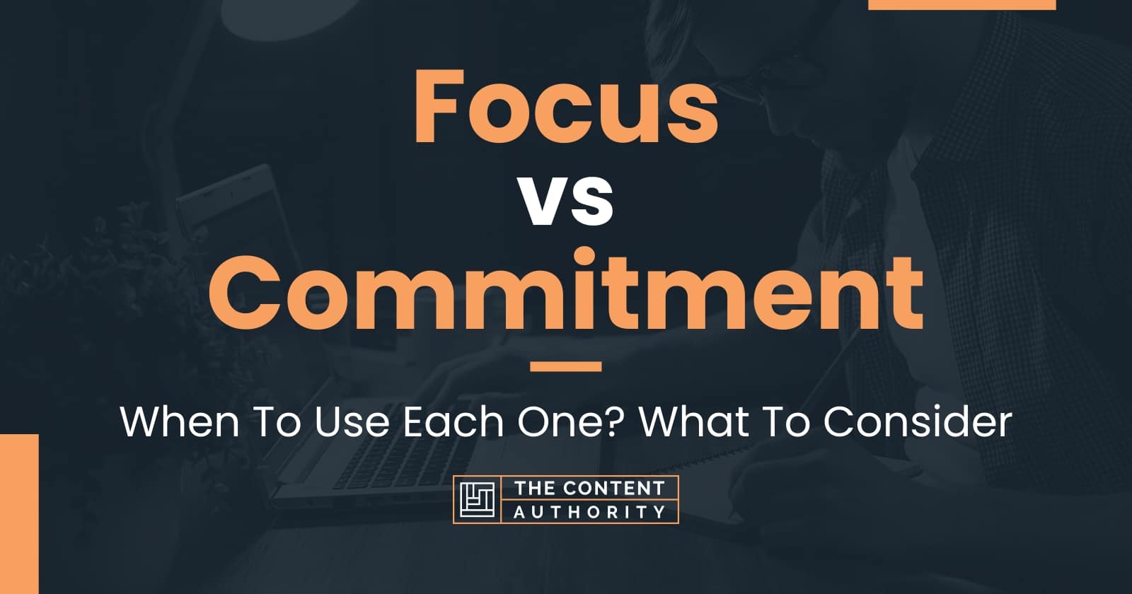 Focus vs Commitment: When To Use Each One? What To Consider