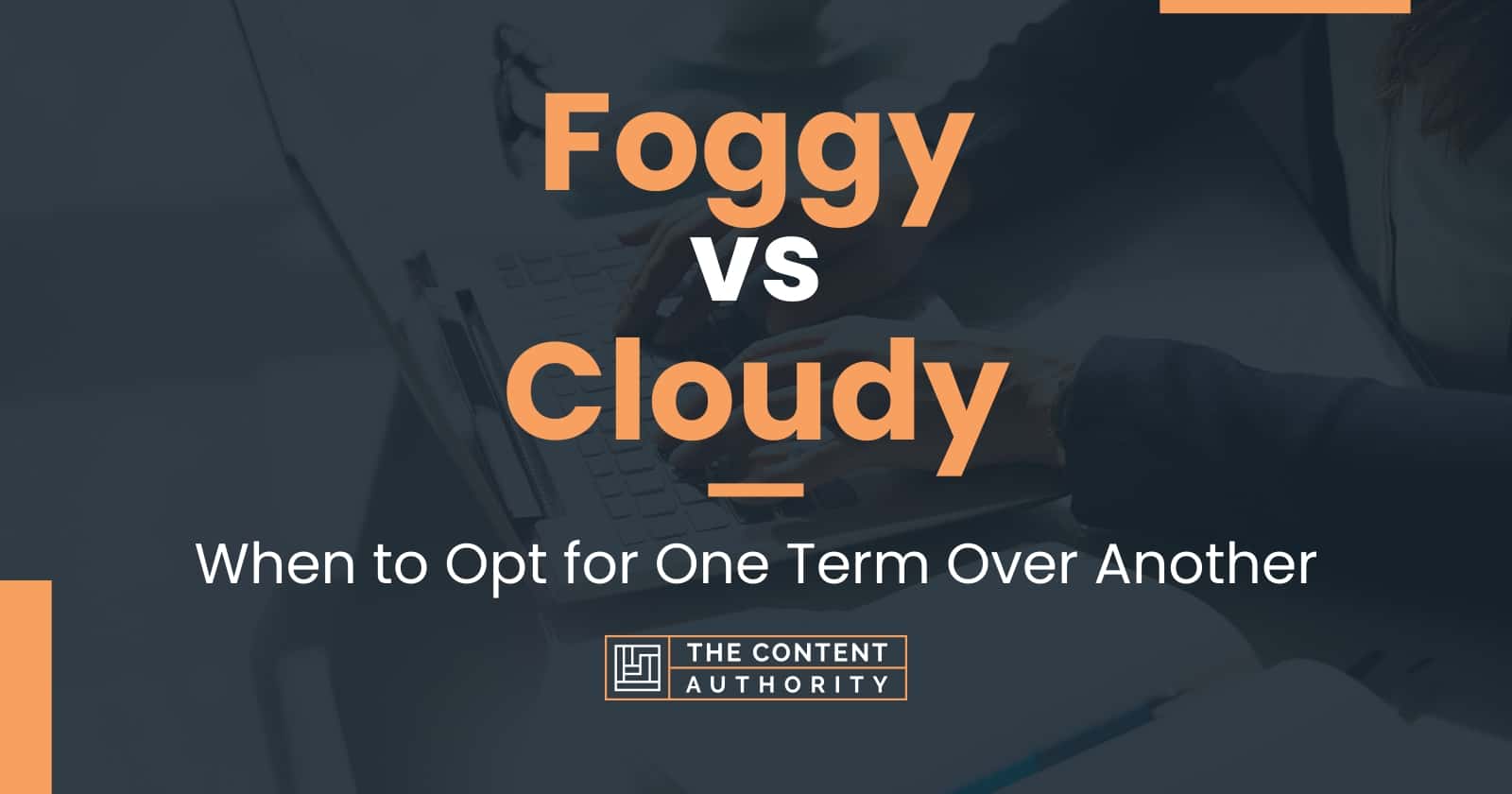 foggy-vs-cloudy-when-to-opt-for-one-term-over-another