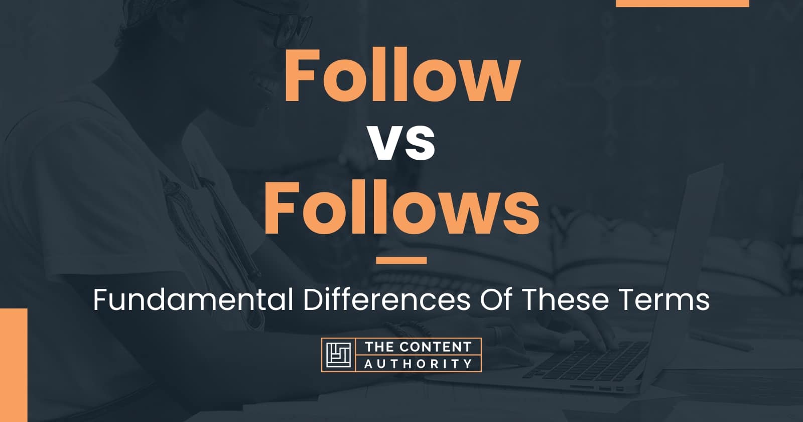 Follow vs Follows: Fundamental Differences Of These Terms