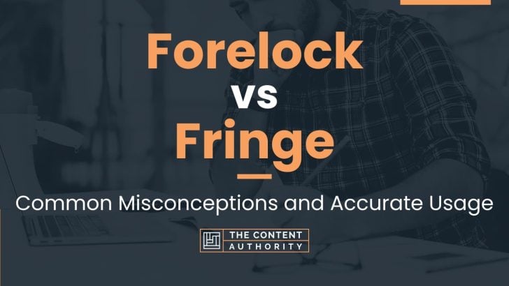 Forelock vs Fringe: Common Misconceptions and Accurate Usage