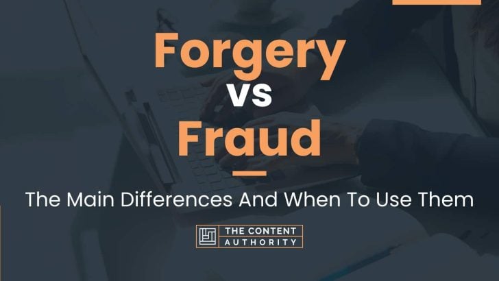 Forgery vs Fraud: The Main Differences And When To Use Them