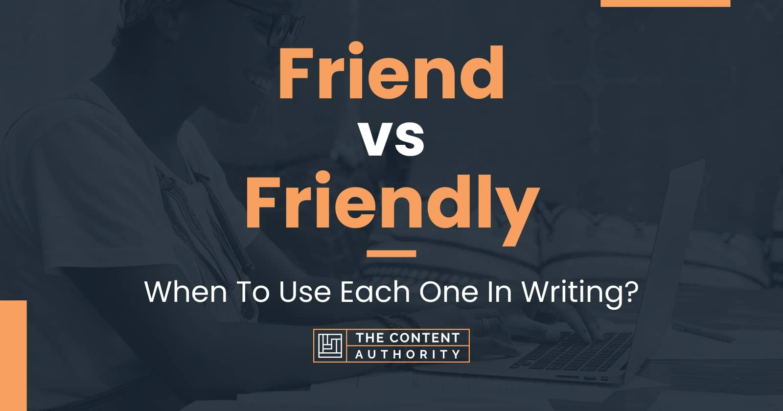 friend-vs-friendly-when-to-use-each-one-in-writing